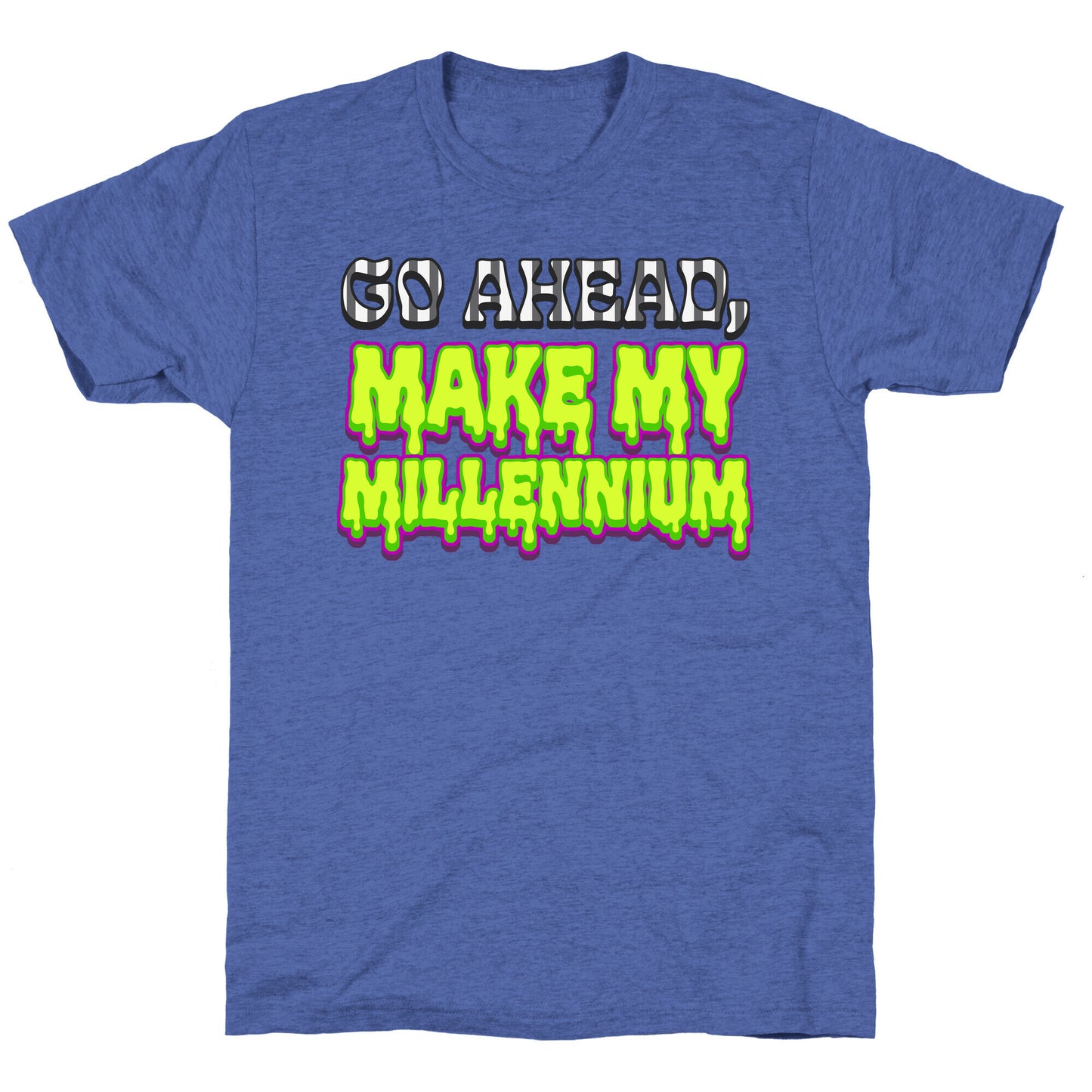 Go Ahead Make My Millennium Unisex Triblend Tee