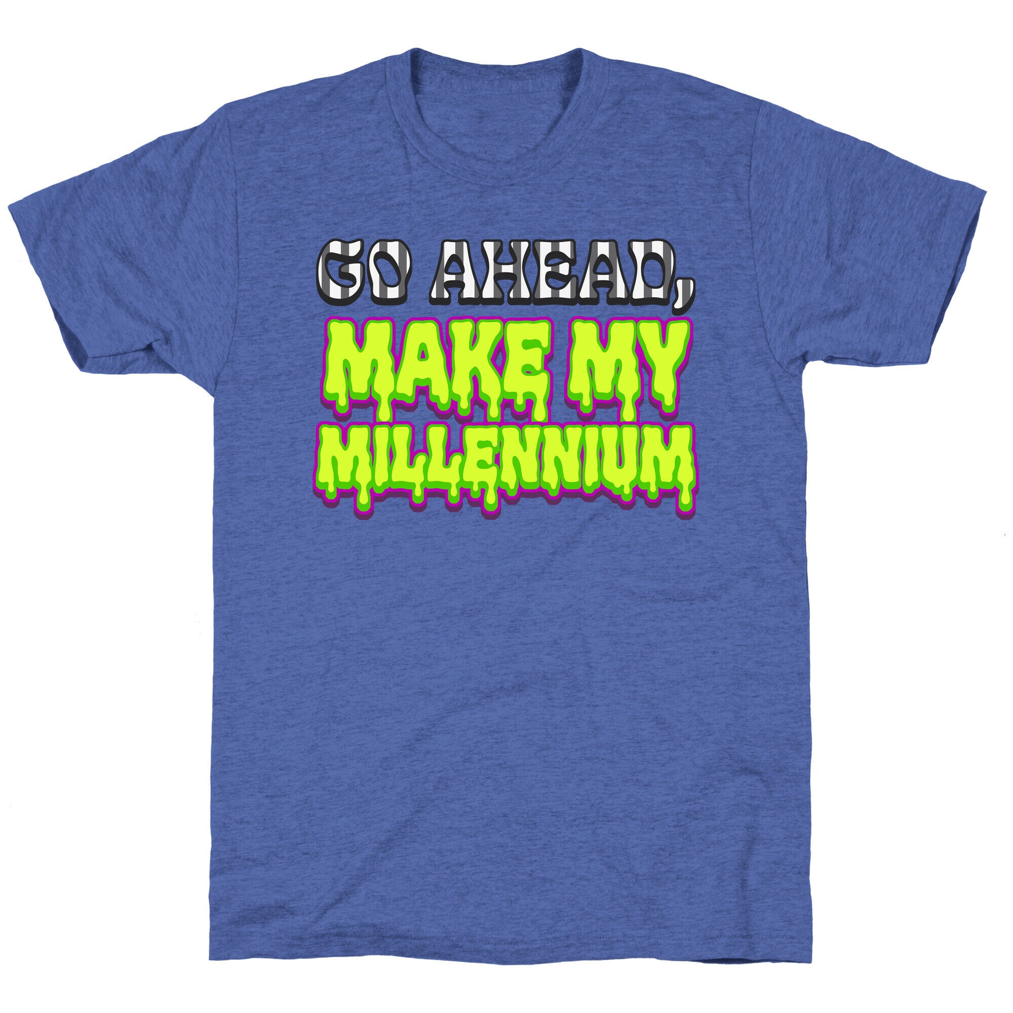 Go Ahead Make My Millennium Unisex Triblend Tee