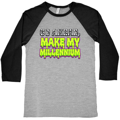 Go Ahead Make My Millennium Baseball Tee