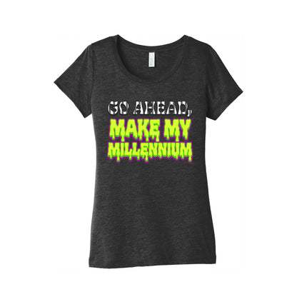 Go Ahead Make My Millennium Womens Triblend Tee