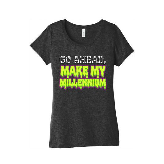 Go Ahead Make My Millennium Womens Triblend Tee