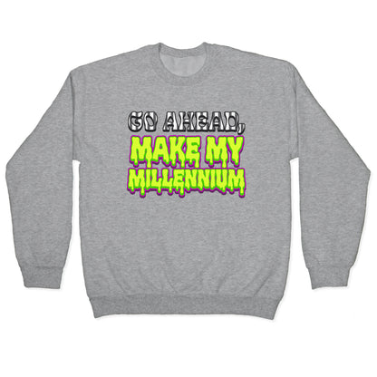 Go Ahead Make My Millennium Crewneck Sweatshirt