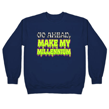 Go Ahead Make My Millennium Crewneck Sweatshirt