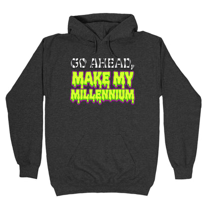 Go Ahead Make My Millennium Hoodie