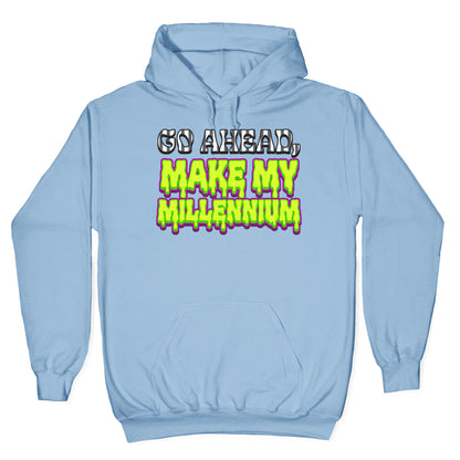 Go Ahead Make My Millennium Hoodie
