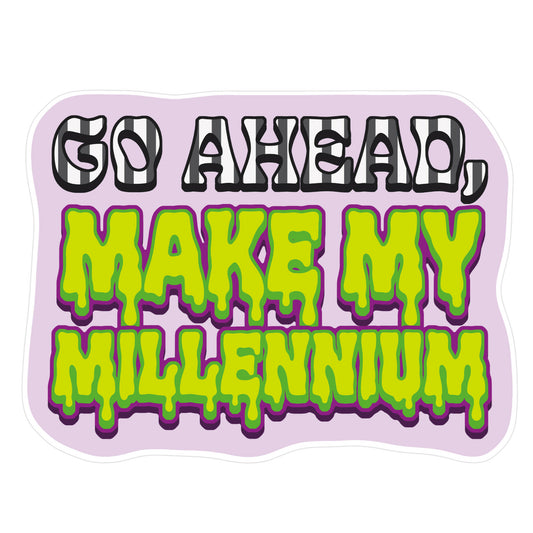 Go Ahead Make My Millennium Sticker