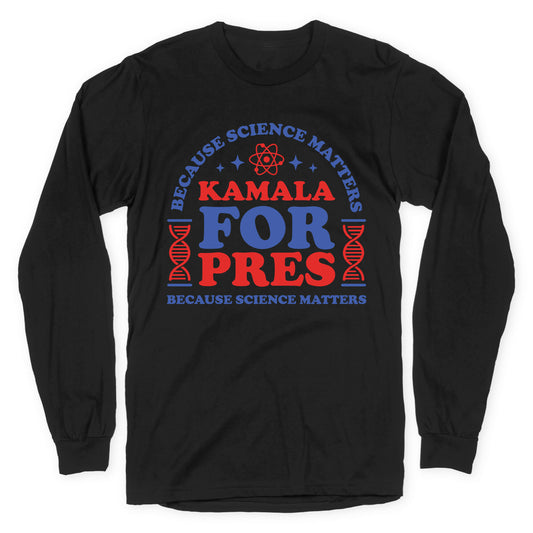 Kamala Because Science Matters Longsleeve Tee