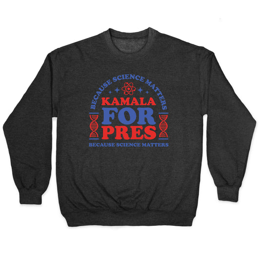 Kamala Because Science Matters Crewneck Sweatshirt