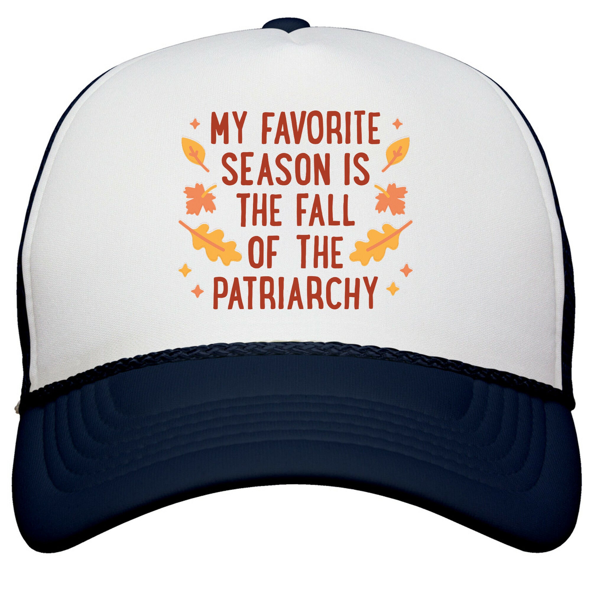 My Favorite Season Is The Fall Of The Patriarchy Snapback Trucker Hat