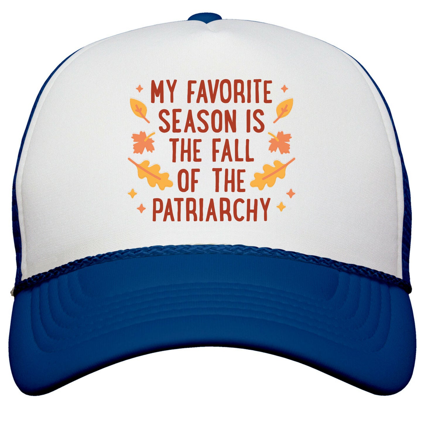 My Favorite Season Is The Fall Of The Patriarchy Snapback Trucker Hat