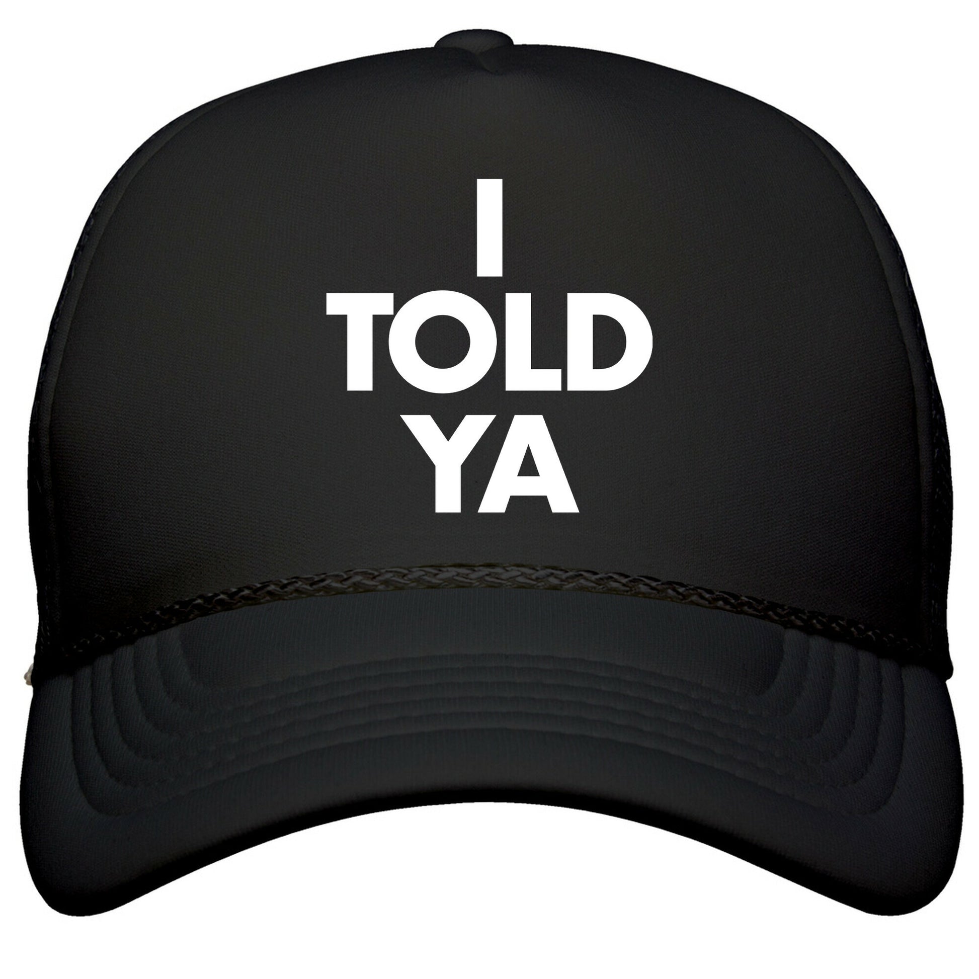 I TOLD YA  Snapback Trucker Hat