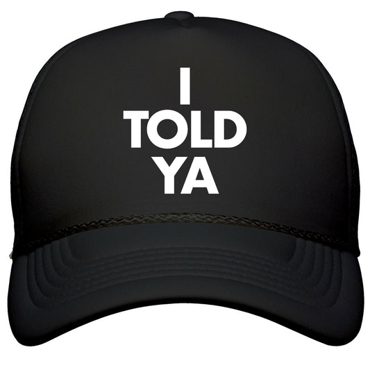 I TOLD YA  Snapback Trucker Hat