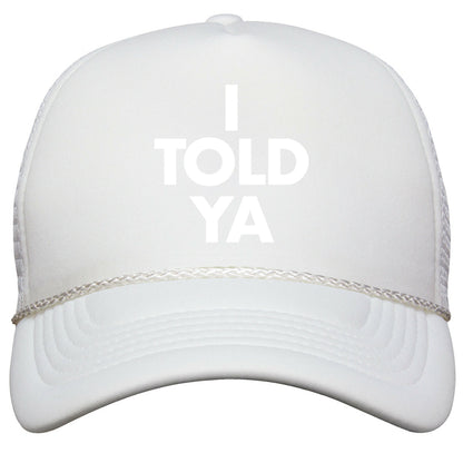 I TOLD YA  Snapback Trucker Hat