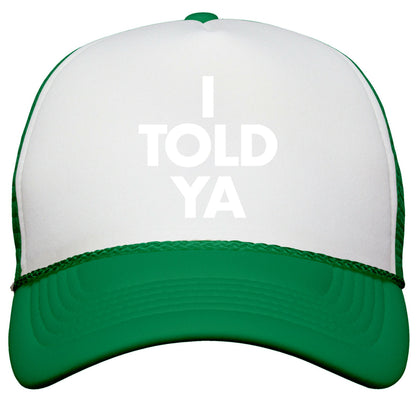 I TOLD YA  Snapback Trucker Hat