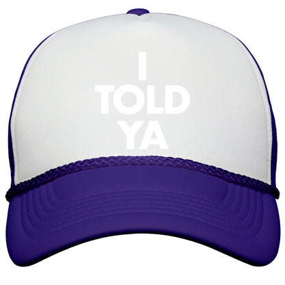 I TOLD YA  Snapback Trucker Hat