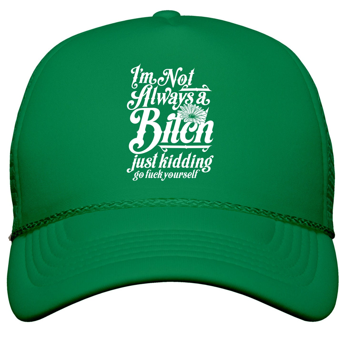 Im Not Always A Bitch \( Just Kidding \) Snapback Trucker Hat