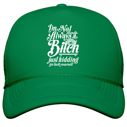 Im Not Always A Bitch \( Just Kidding \) Snapback Trucker Hat