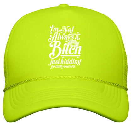 Im Not Always A Bitch \( Just Kidding \) Snapback Trucker Hat