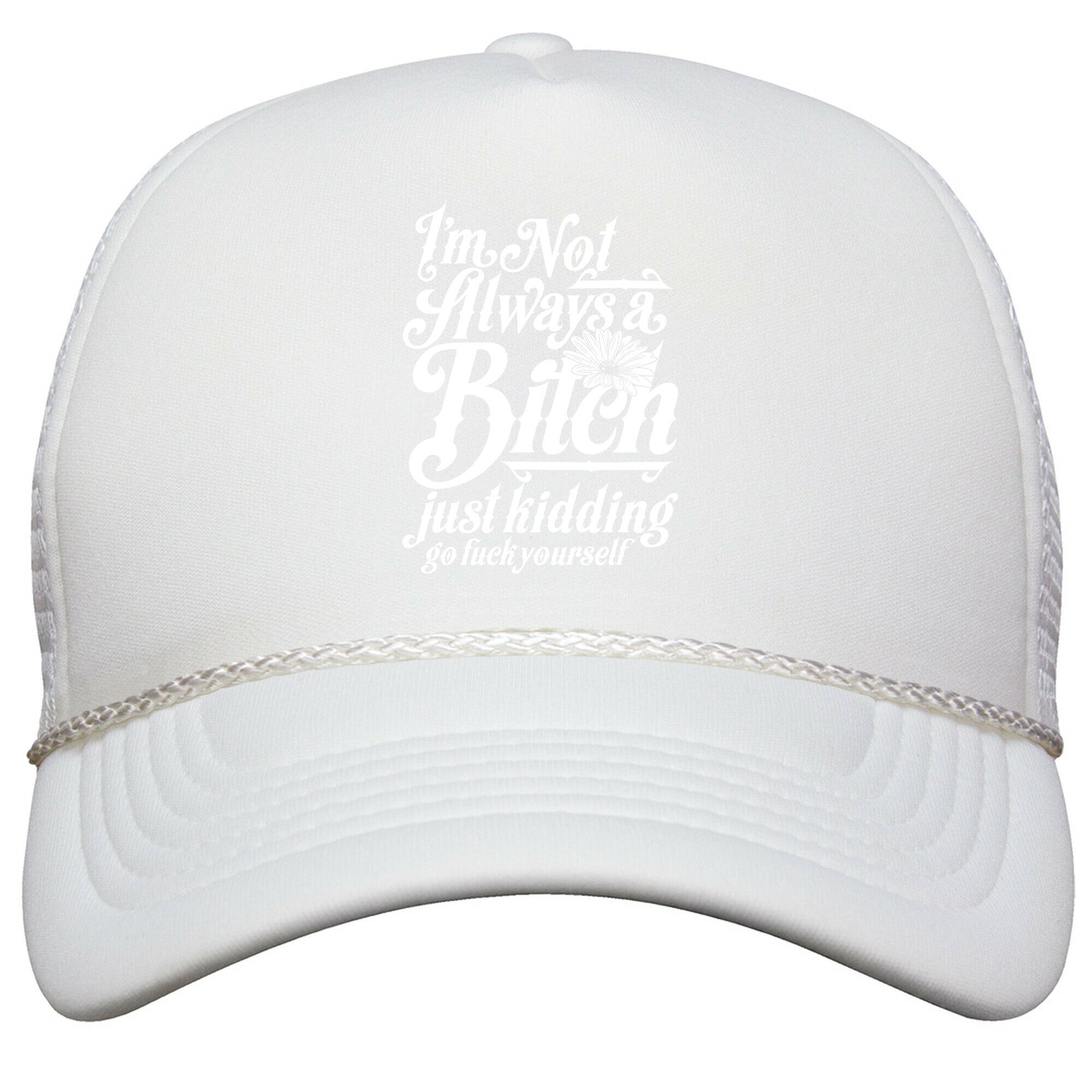 Im Not Always A Bitch \( Just Kidding \) Snapback Trucker Hat