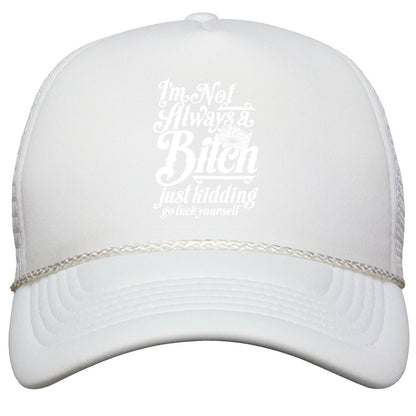 Im Not Always A Bitch \( Just Kidding \) Snapback Trucker Hat