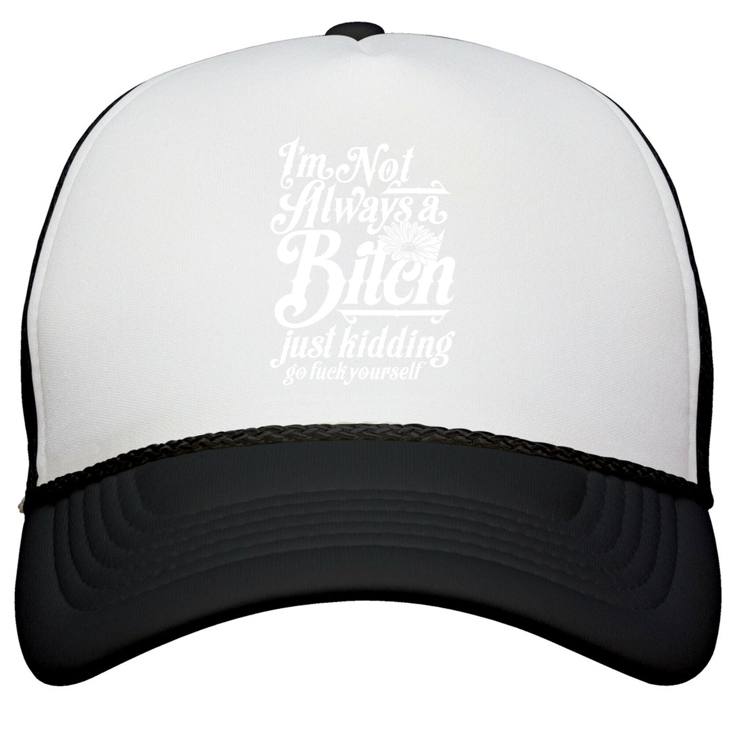 Im Not Always A Bitch \( Just Kidding \) Snapback Trucker Hat