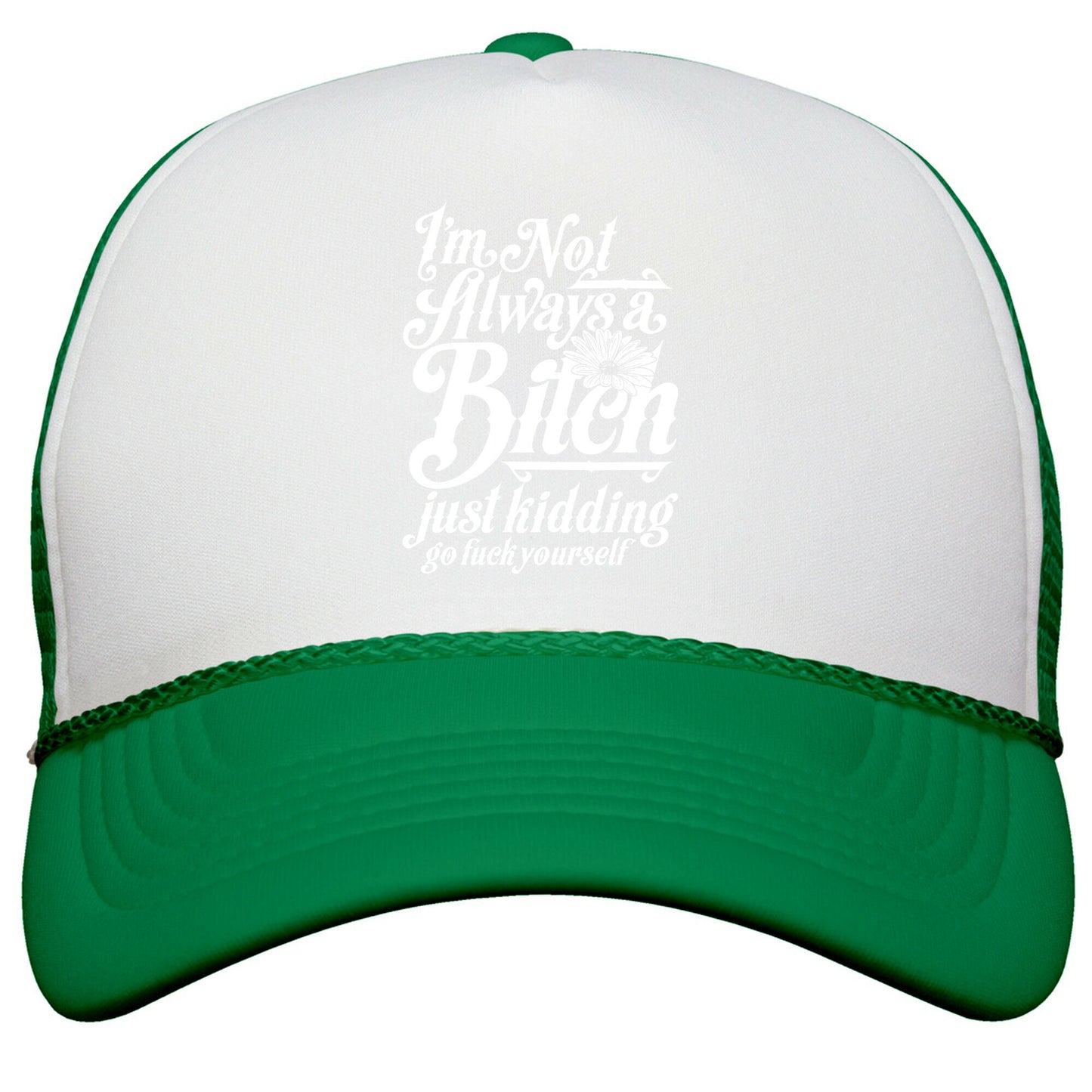 Im Not Always A Bitch \( Just Kidding \) Snapback Trucker Hat