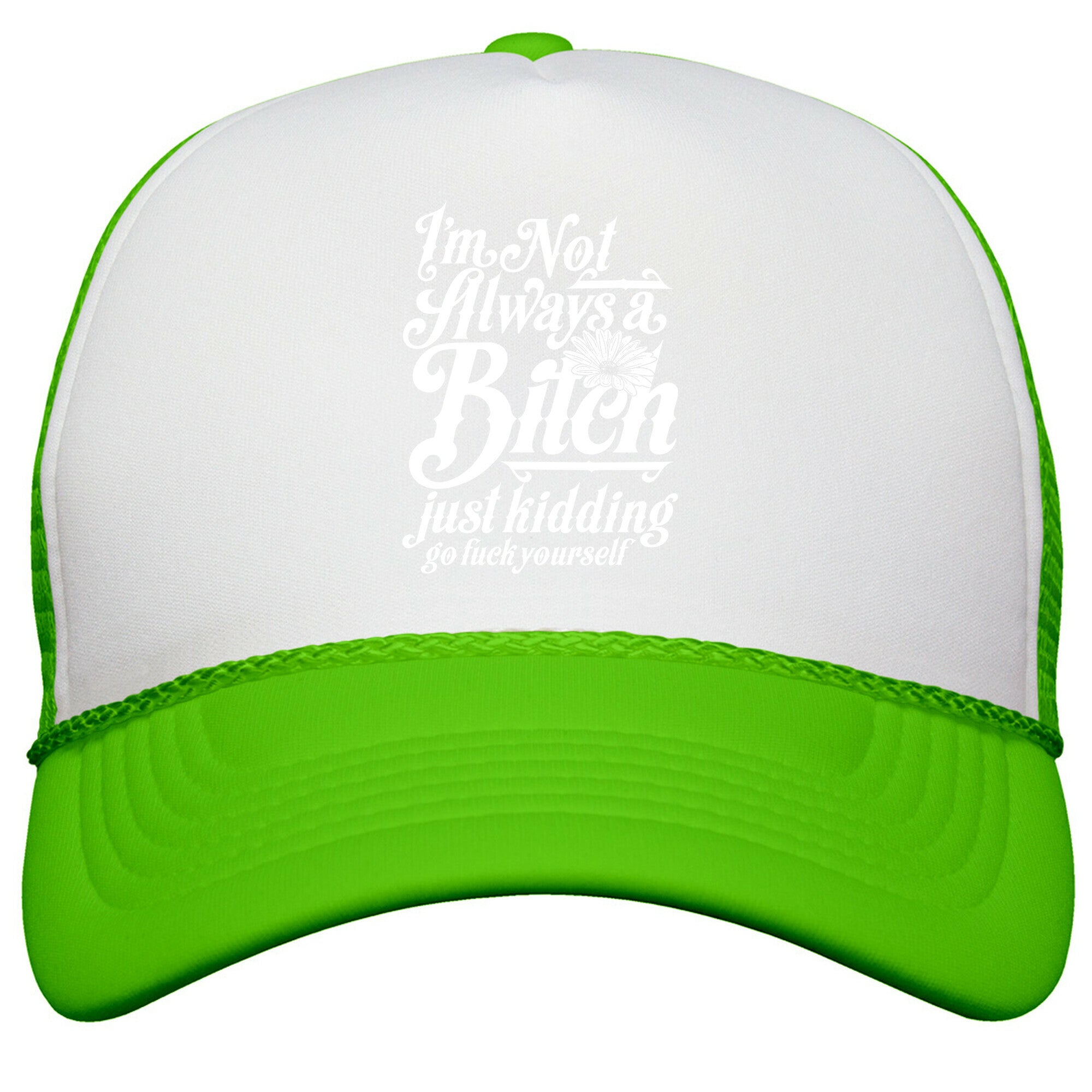 Im Not Always A Bitch \( Just Kidding \) Snapback Trucker Hat