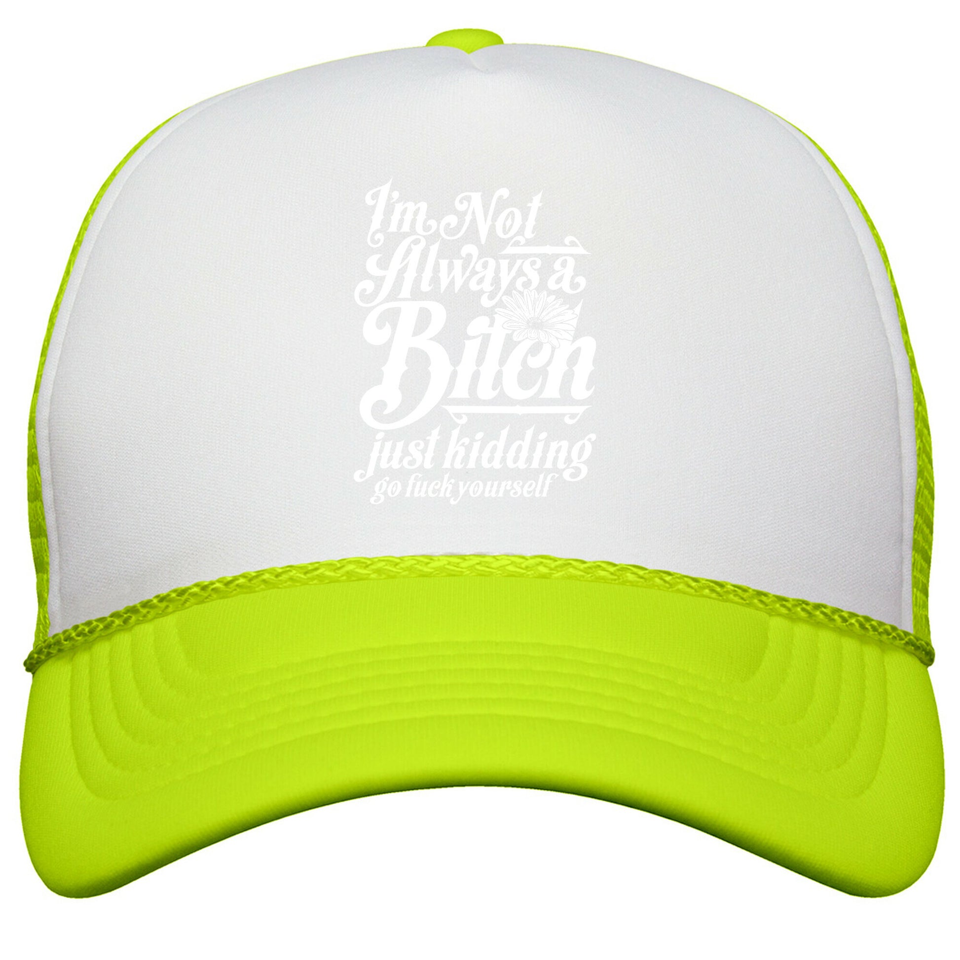 Im Not Always A Bitch \( Just Kidding \) Snapback Trucker Hat