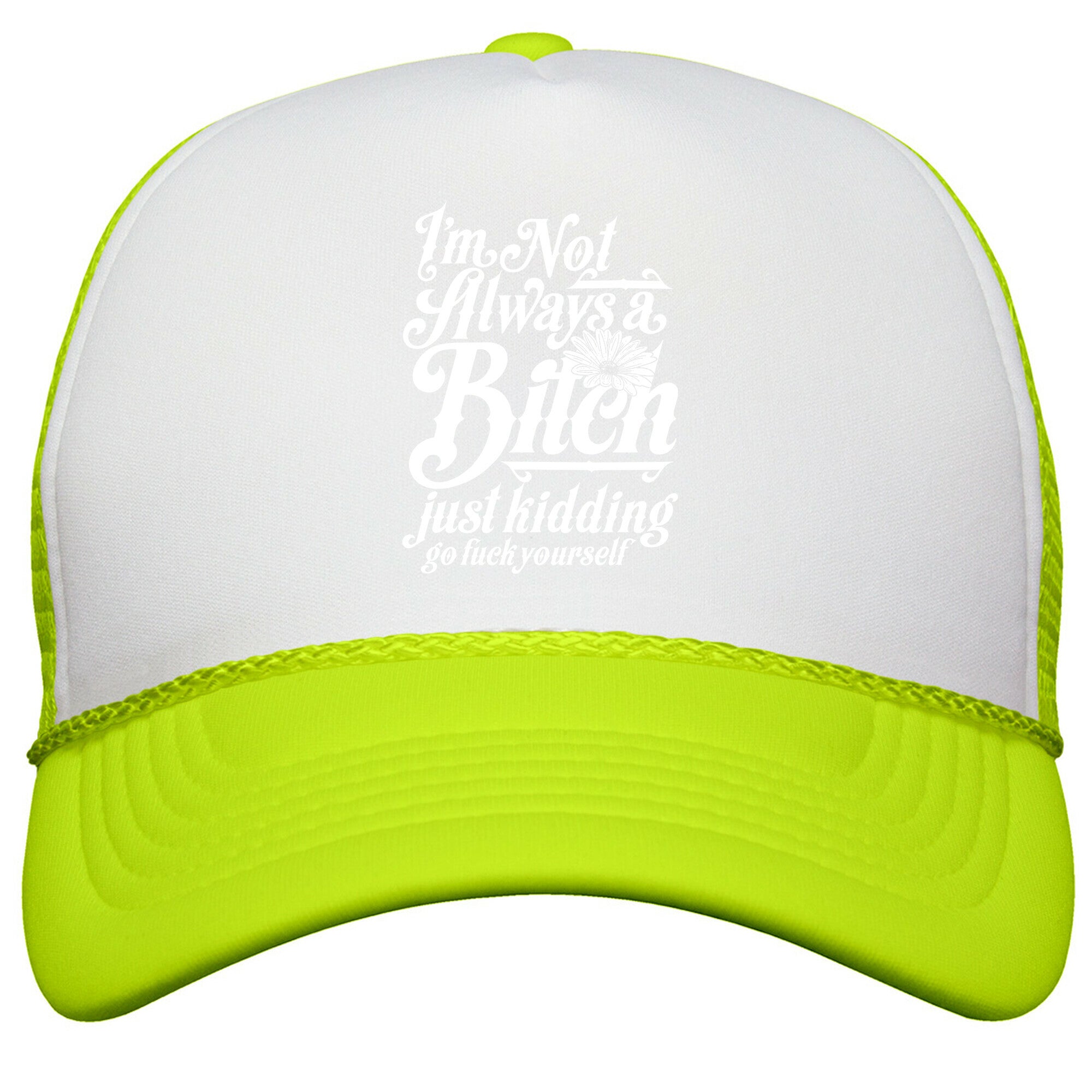 Im Not Always A Bitch \( Just Kidding \) Snapback Trucker Hat