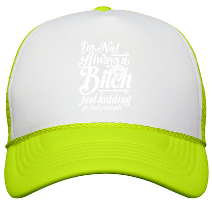 Im Not Always A Bitch \( Just Kidding \) Snapback Trucker Hat