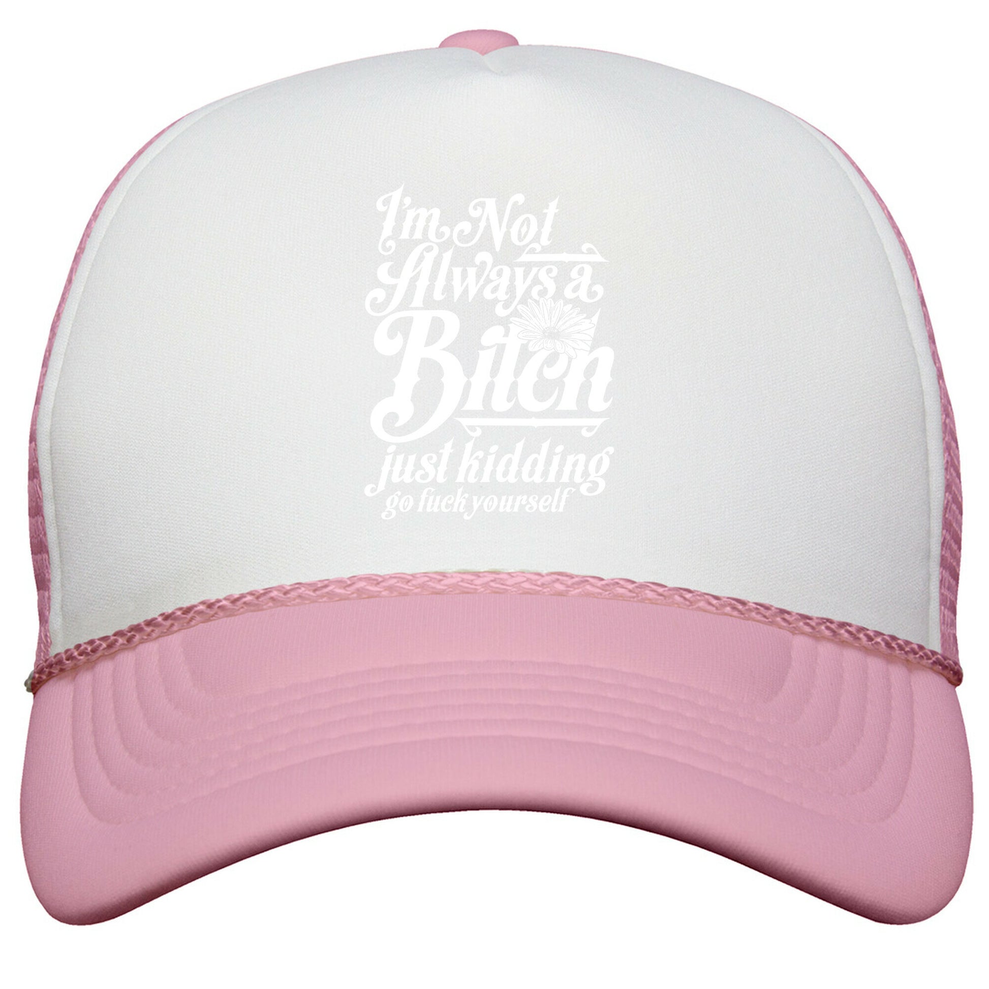 Im Not Always A Bitch \( Just Kidding \) Snapback Trucker Hat