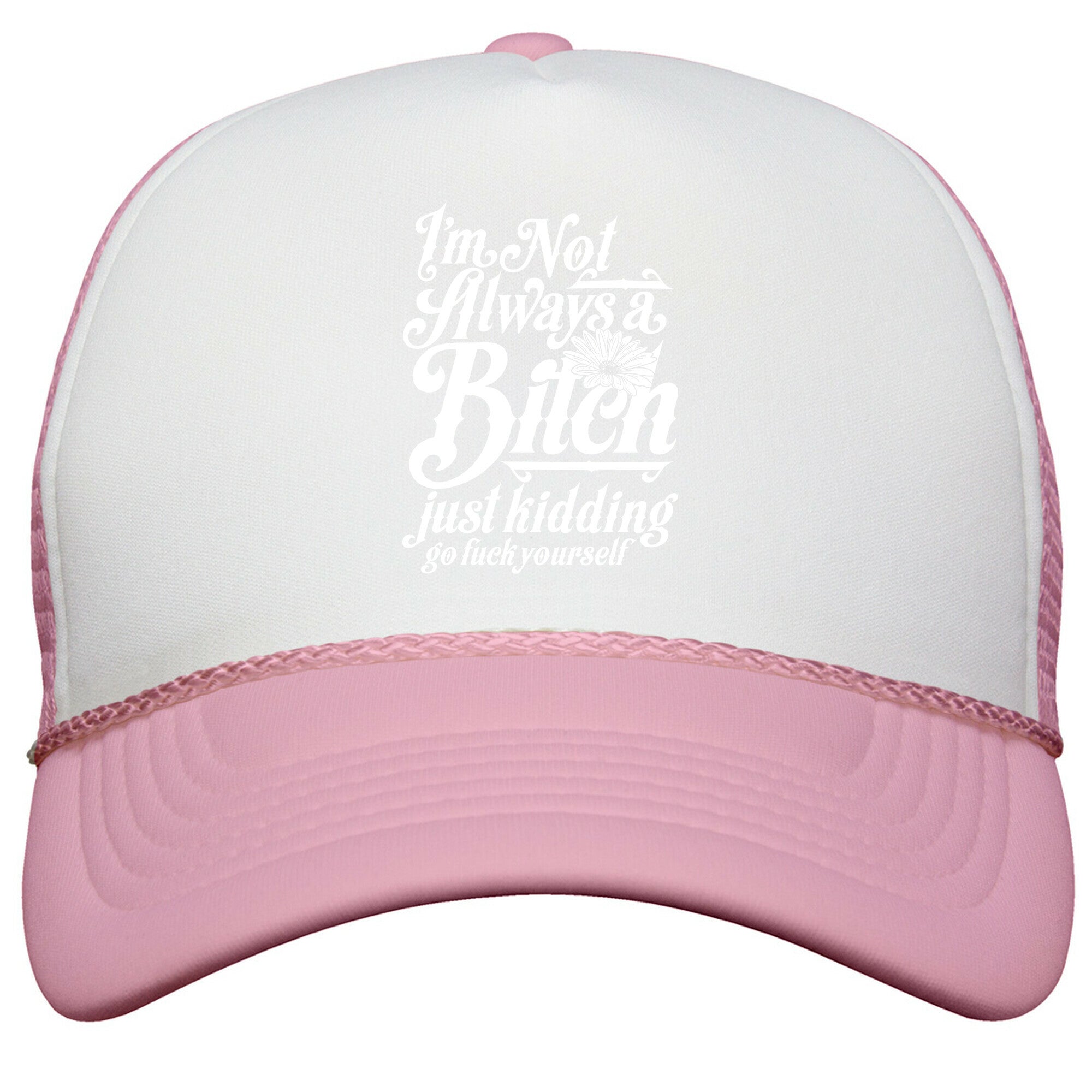 Im Not Always A Bitch \( Just Kidding \) Snapback Trucker Hat