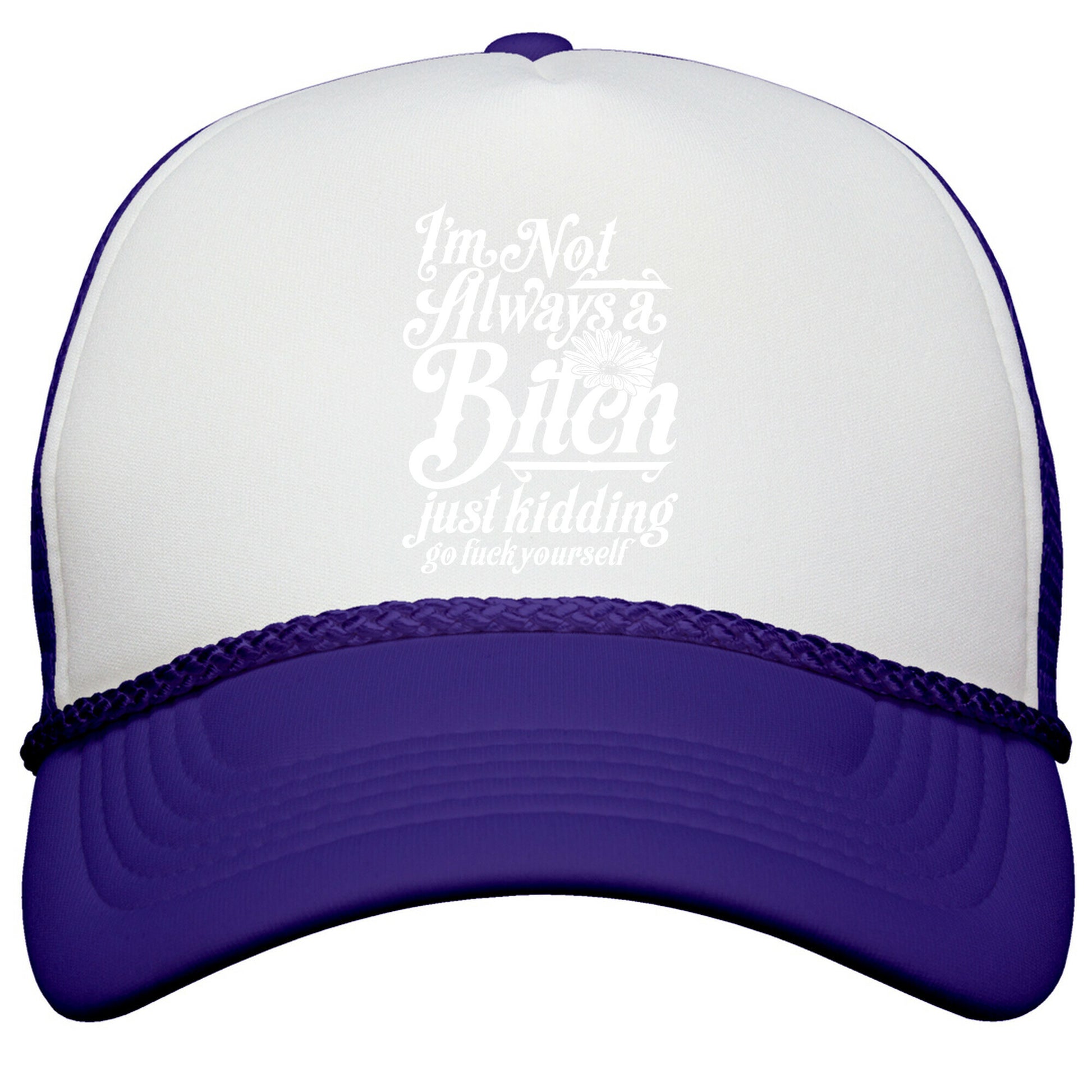 Im Not Always A Bitch \( Just Kidding \) Snapback Trucker Hat