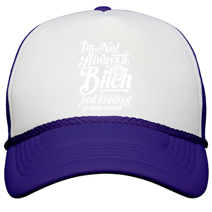Im Not Always A Bitch \( Just Kidding \) Snapback Trucker Hat