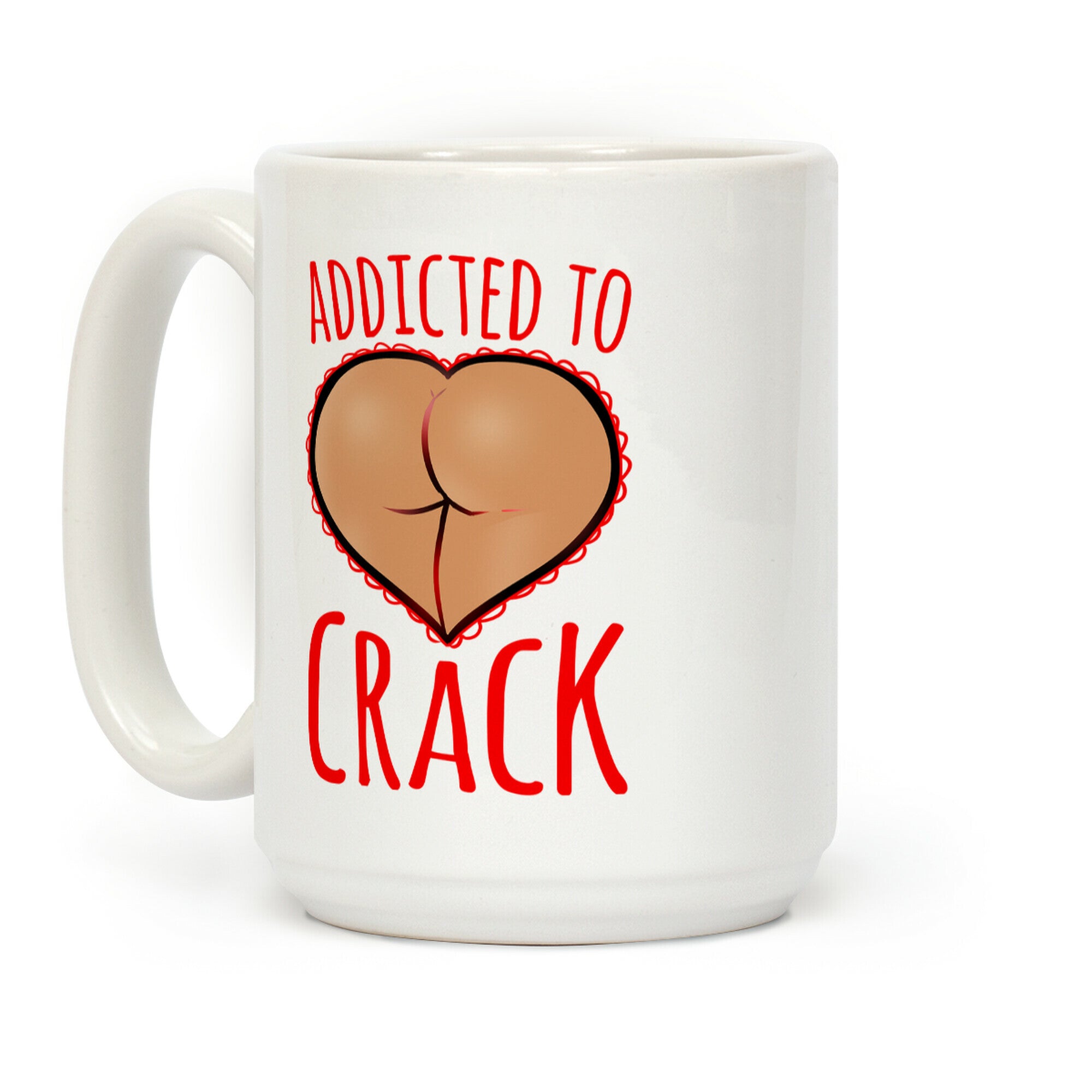 Addicted To Crack Coffee Mug