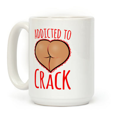 Addicted To Crack Coffee Mug