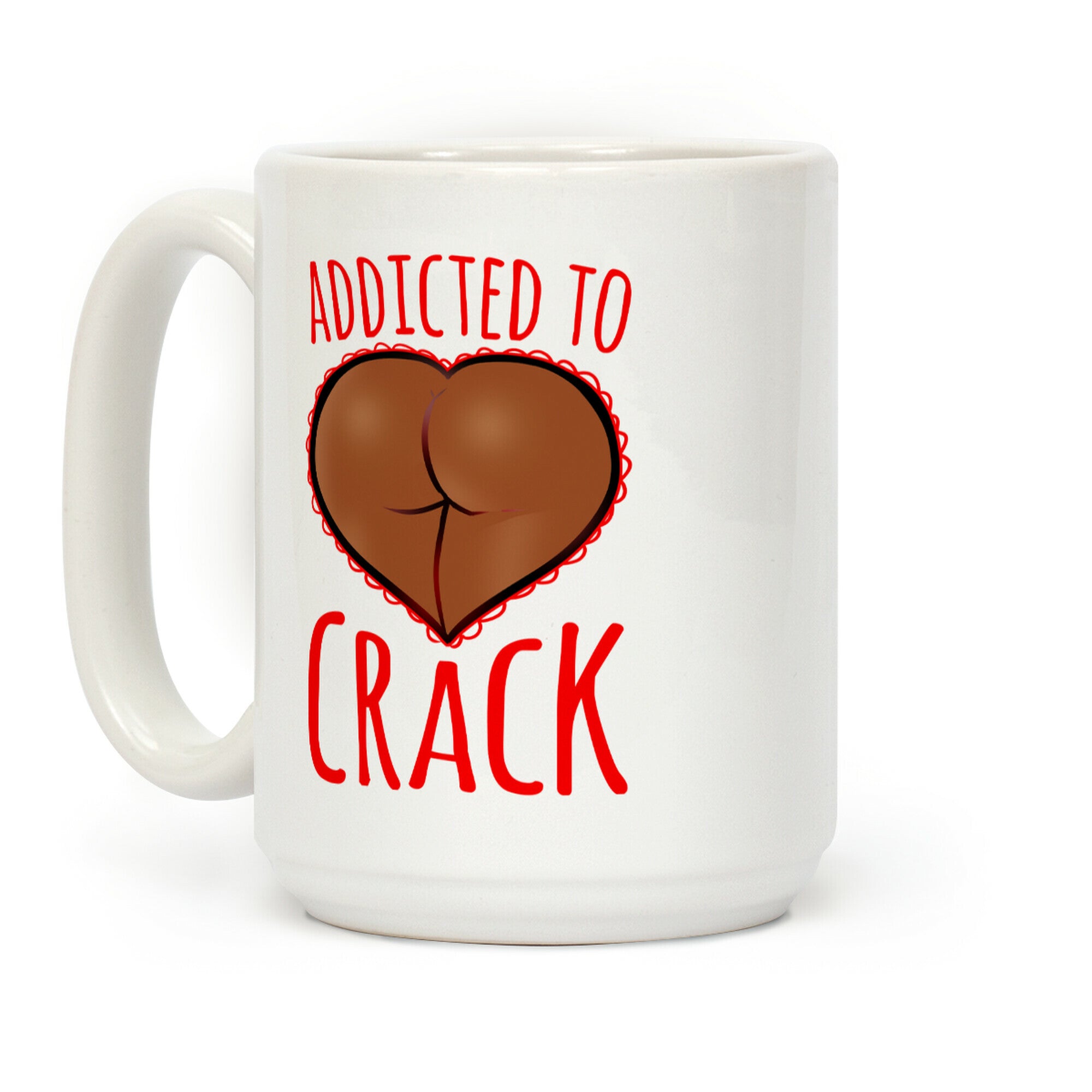 Addicted To Crack Coffee Mug
