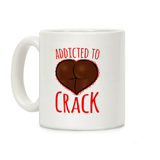 Addicted To Crack Coffee Mug
