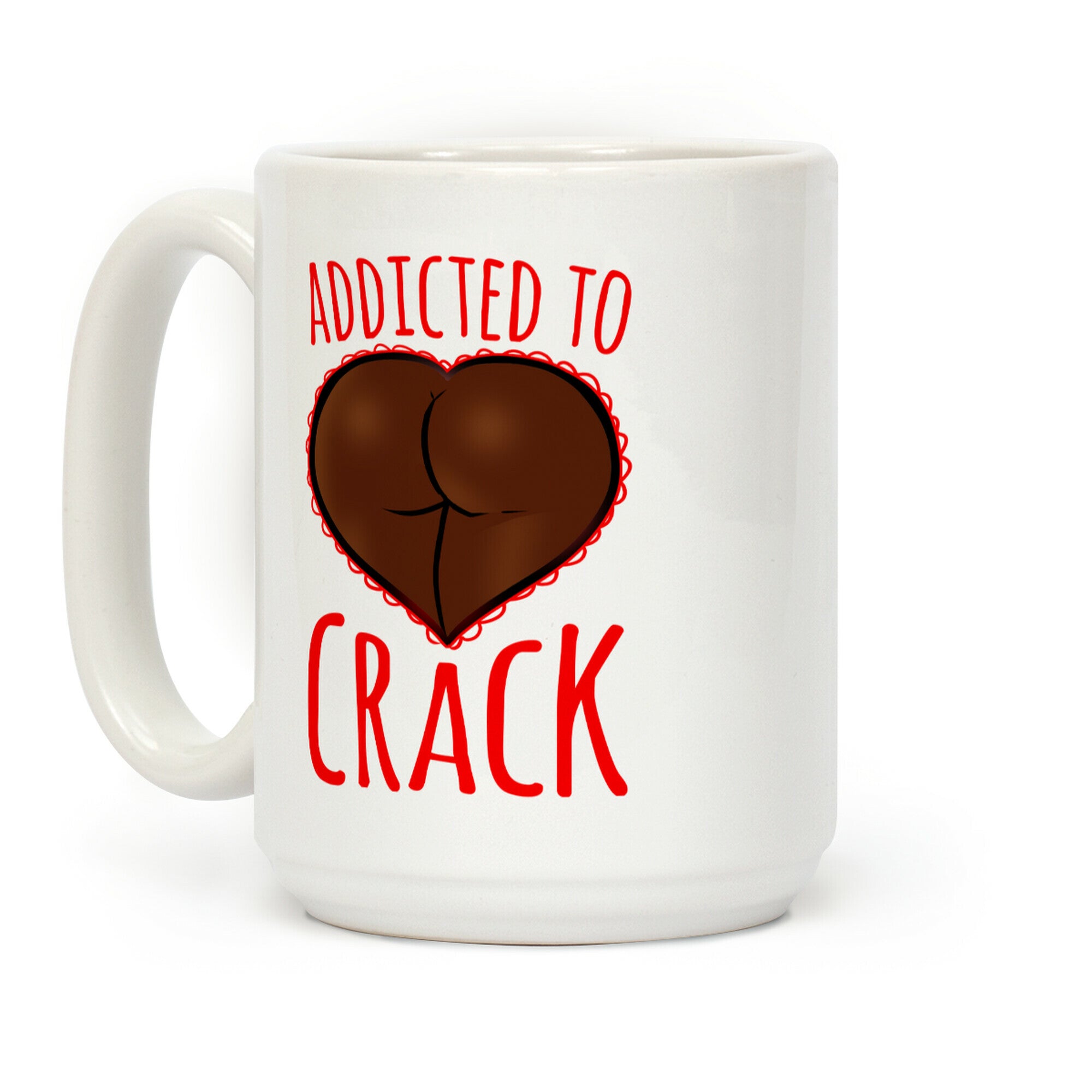 Addicted To Crack Coffee Mug