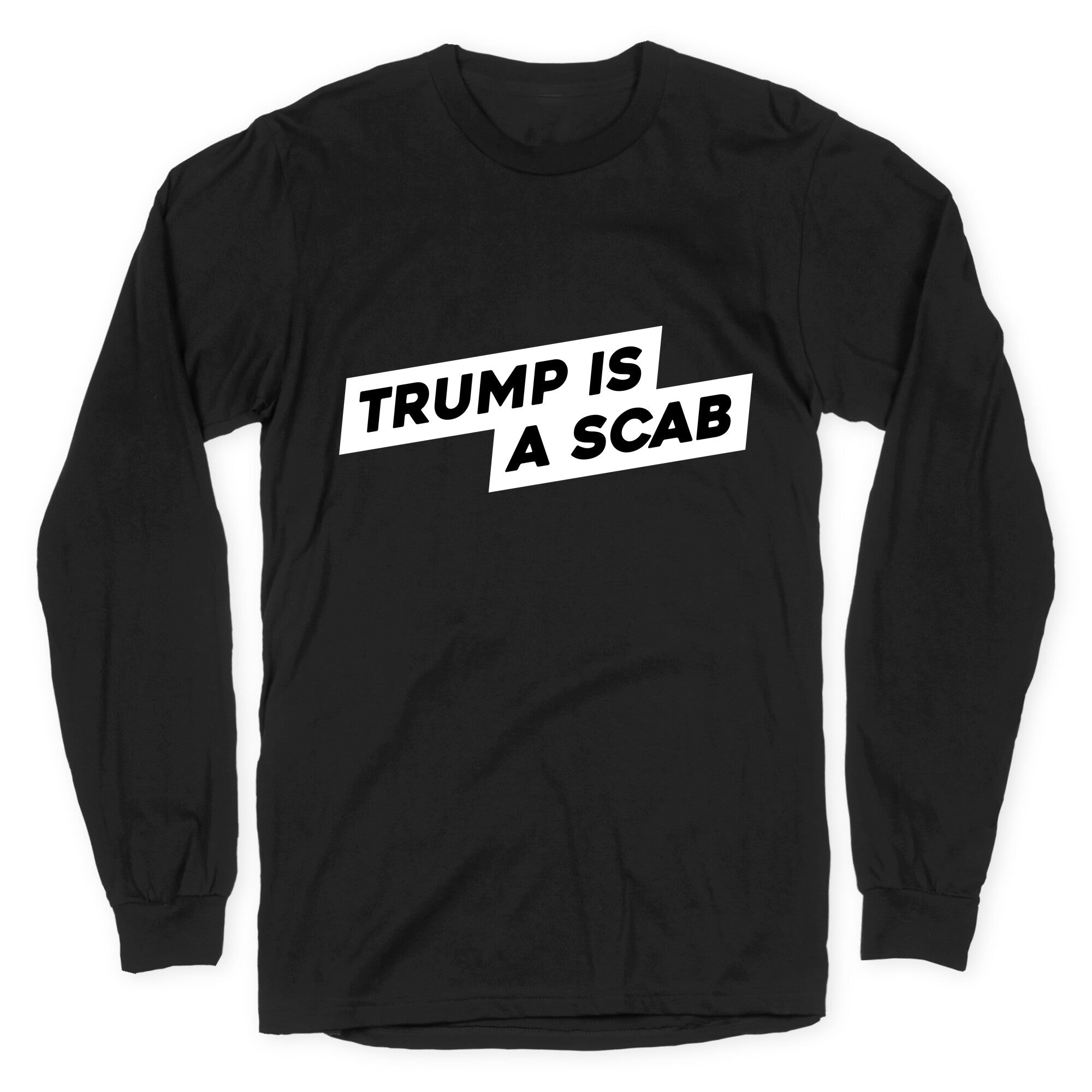 Trump is a Scab Longsleeve Tee