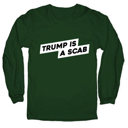 Trump is a Scab Longsleeve Tee