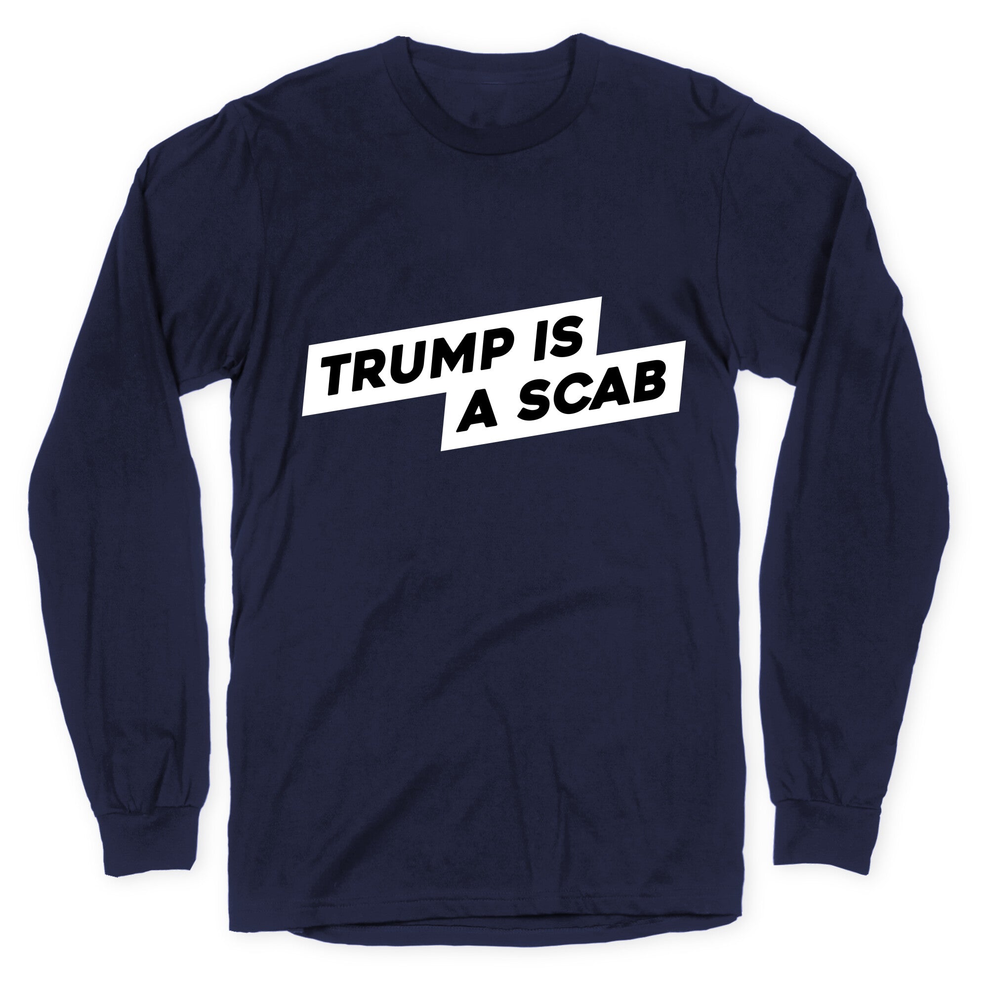 Trump is a Scab Longsleeve Tee