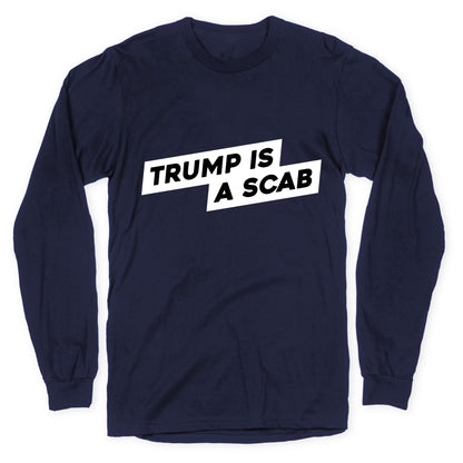 Trump is a Scab Longsleeve Tee