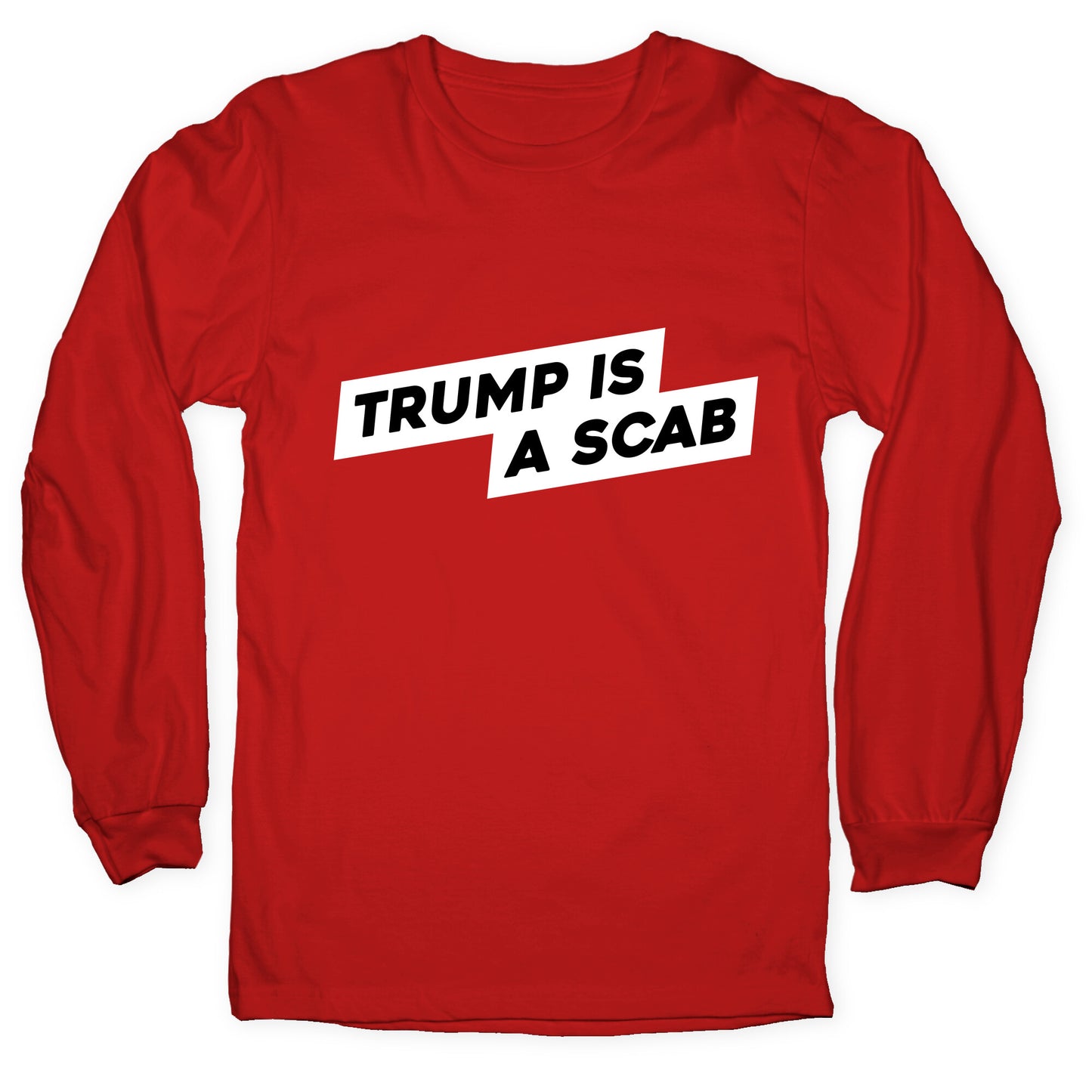 Trump is a Scab Longsleeve Tee