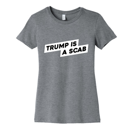 Trump is a Scab Womens Cotton Tee