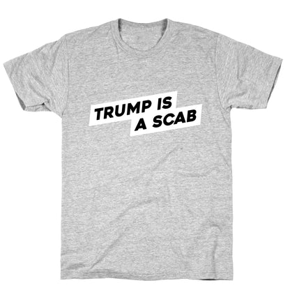 Trump is a Scab T-Shirt