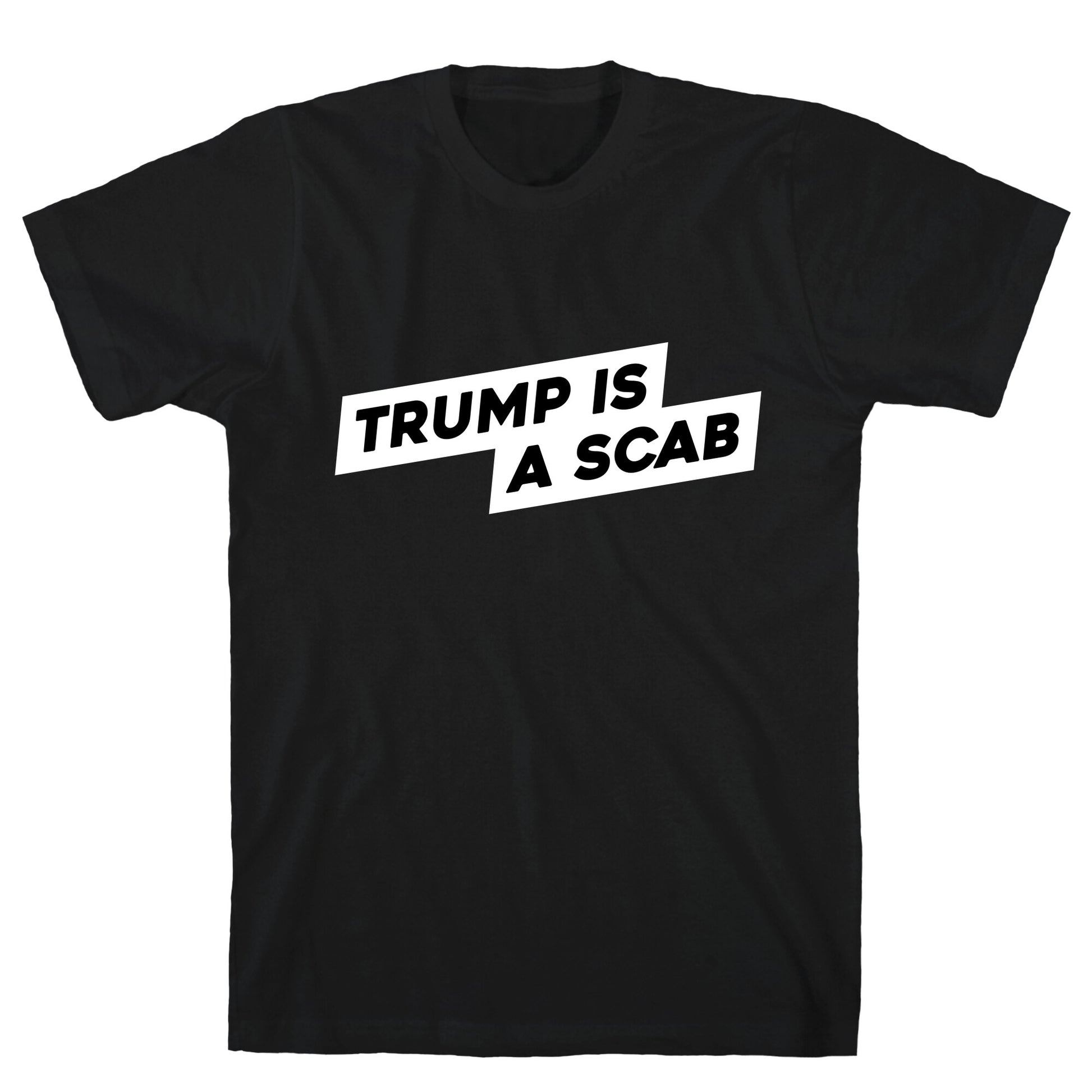 Trump is a Scab T-Shirt