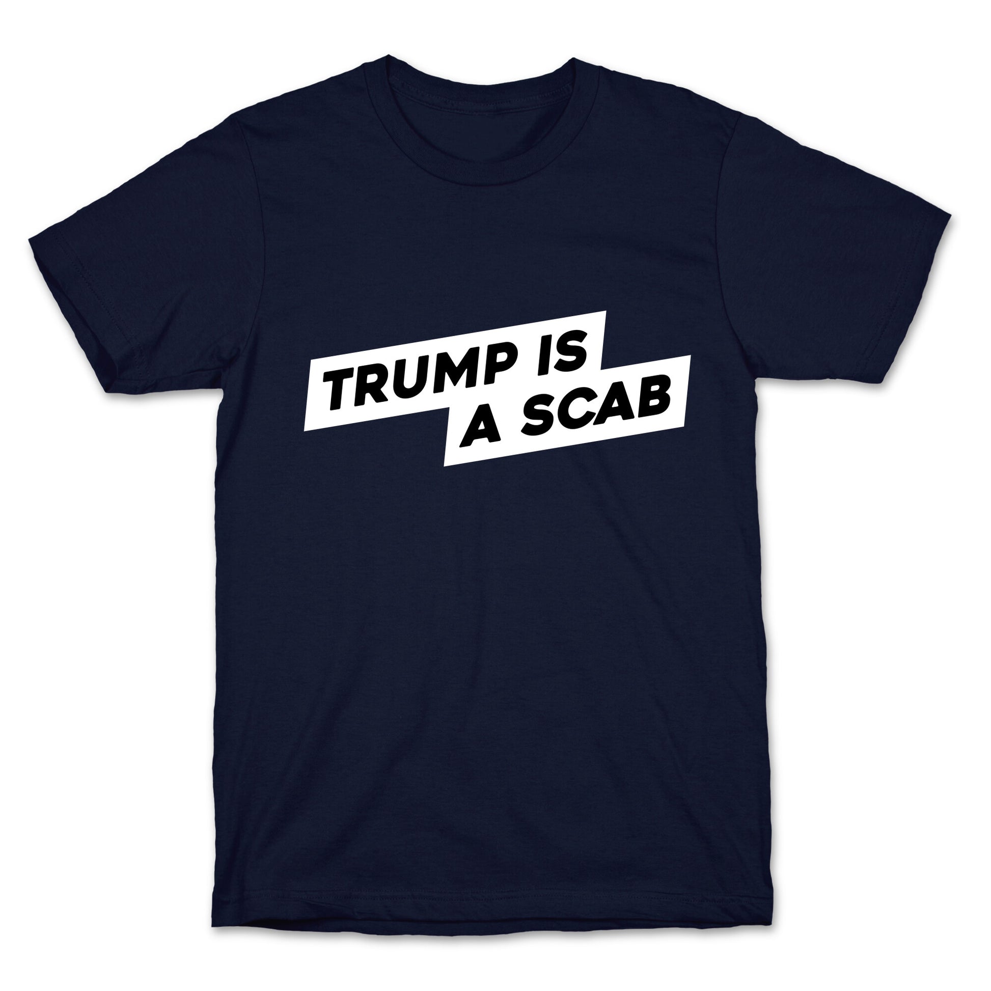 Trump is a Scab T-Shirt