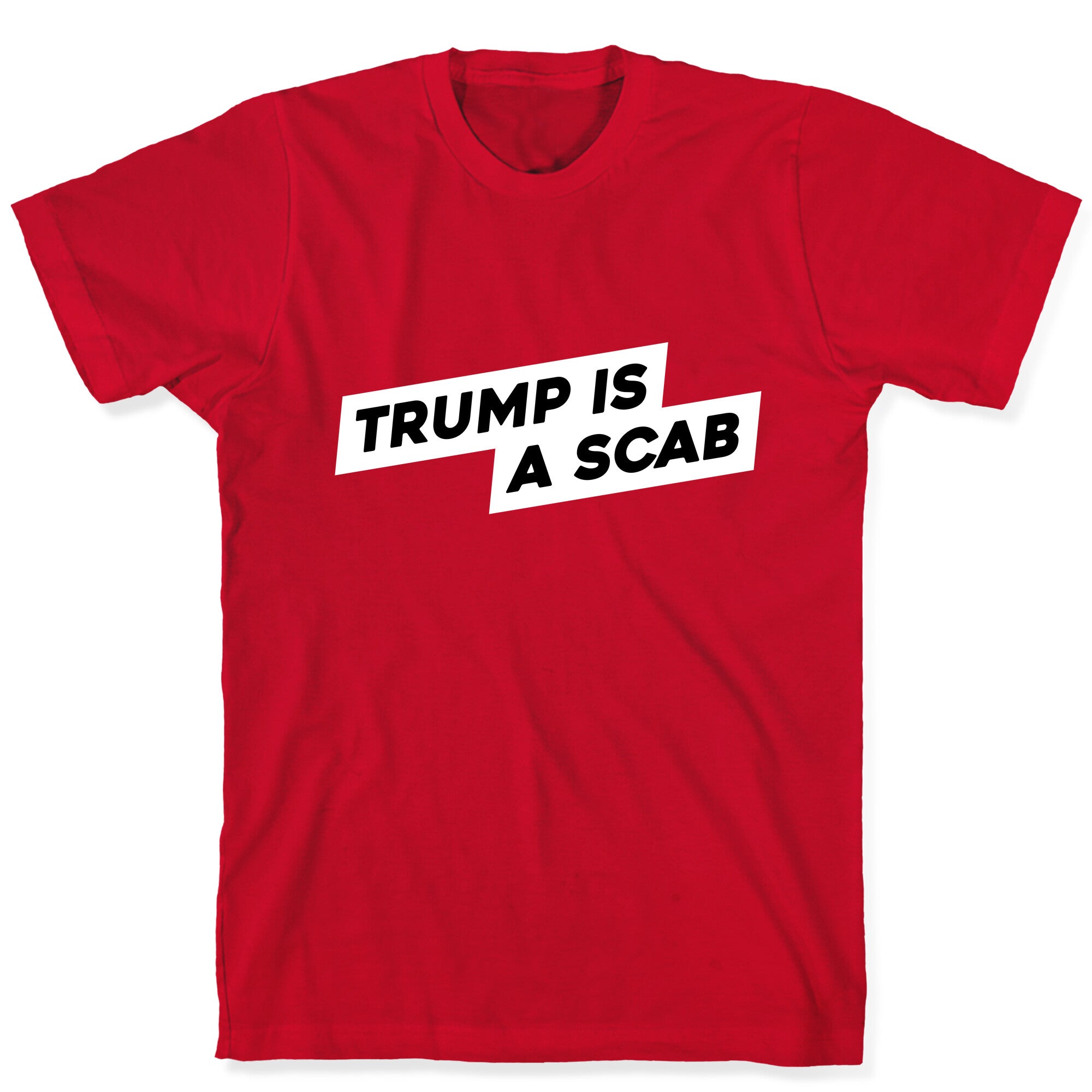 Trump is a Scab T-Shirt