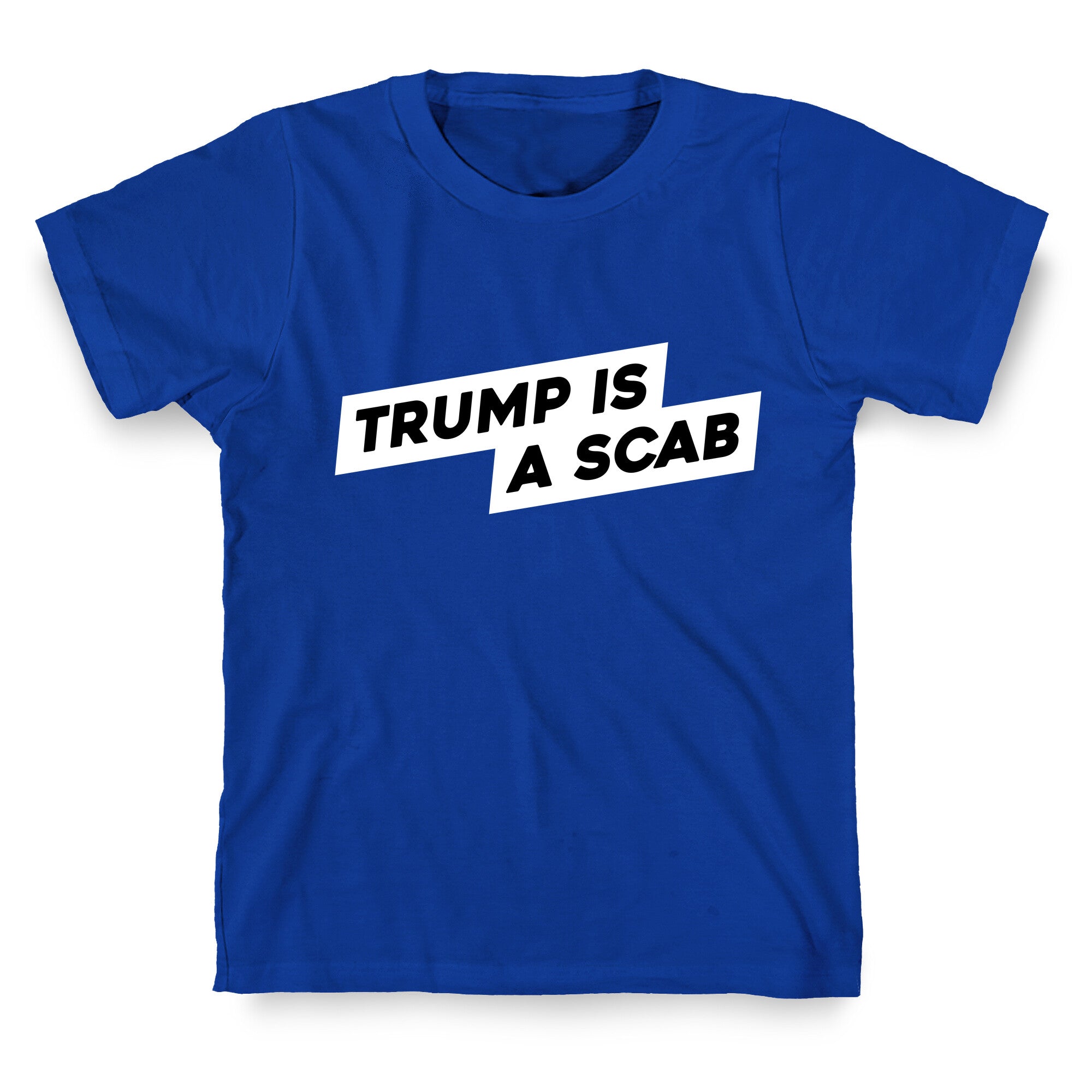 Trump is a Scab T-Shirt